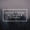 Ambient Mode For Serum & Cthulhu