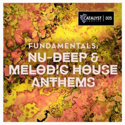 Catalyst Samples - Fundamentals: Nu-Deep & Melodic House Anthems