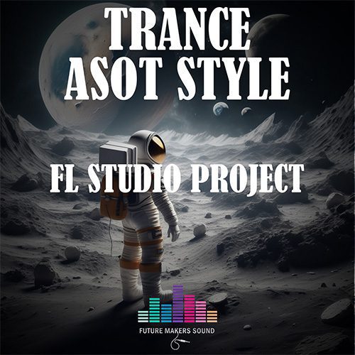 Future Makers Sound - Euphoric Trance ASOT Style [FL Studio Template]