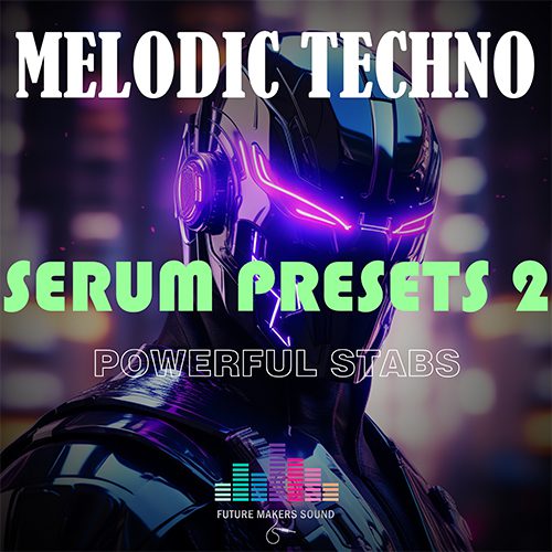 Future Makers Sound - Powerful Stab Melodic Techno 2 [Serum Presets]